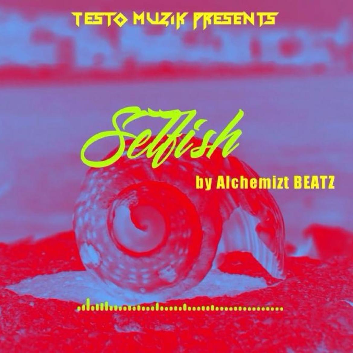 Alchemizt BEATZ - Selfish - Testo-muzik.com