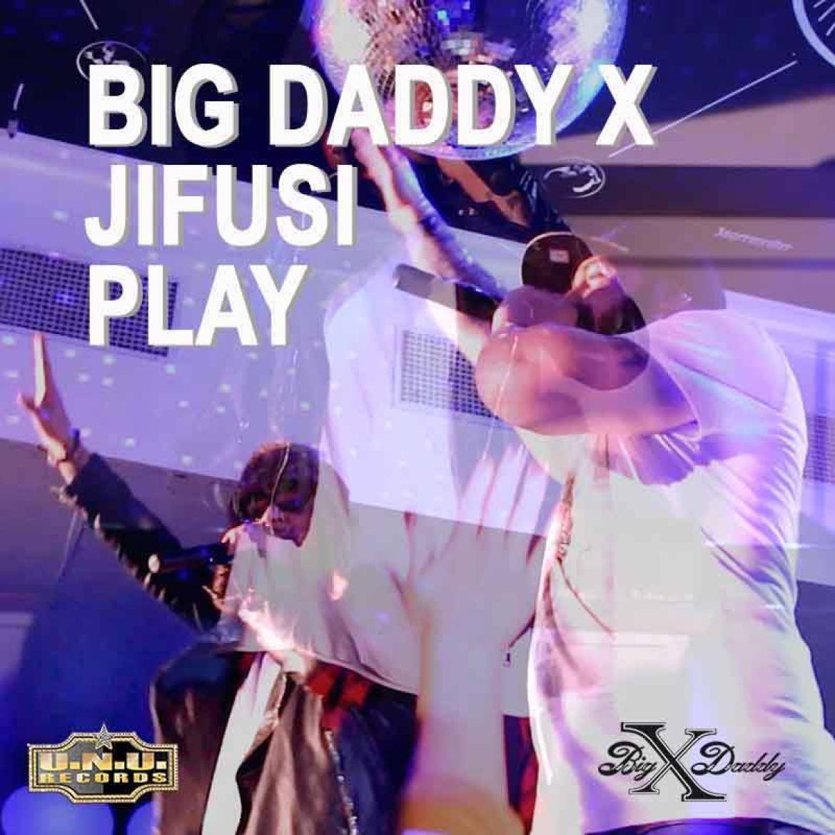 Big Daddy X - Play feat. Jifusi